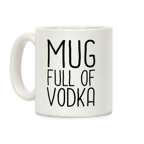 Mug Full Of Vodka Coffee Mug