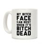 My Bitch Face Can Rest Coffee Mug My Bitch Face Can Rest Coffee Mug
