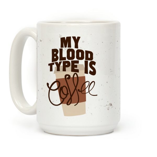 My Blood Type Is Coffee Coffee Mug