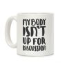 My Body Isn't Up For Discussion Coffee Mug My Body Isn't Up For Discussion Coffee Mug