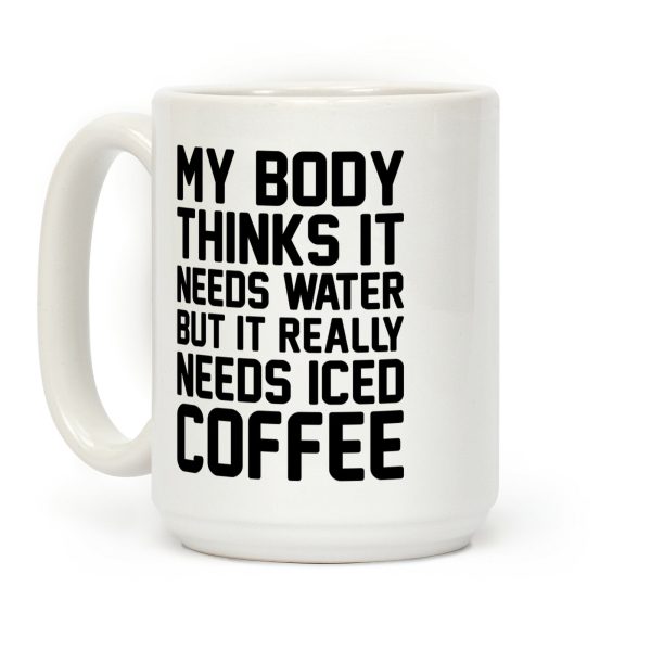 My Body Needs Iced Coffee Coffee Mug My Body Needs Iced Coffee Coffee Mug