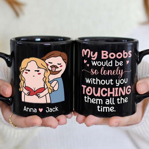My Boobs Would Be So Lonely Black Mug - 05nttn200323tm My Boobs Would Be So Lonely Black Mug - 05nttn200323tm