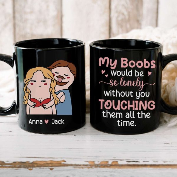 My Boobs Would Be So Lonely Black Mug - 05nttn200323tm My Boobs Would Be So Lonely Black Mug - 05nttn200323tm