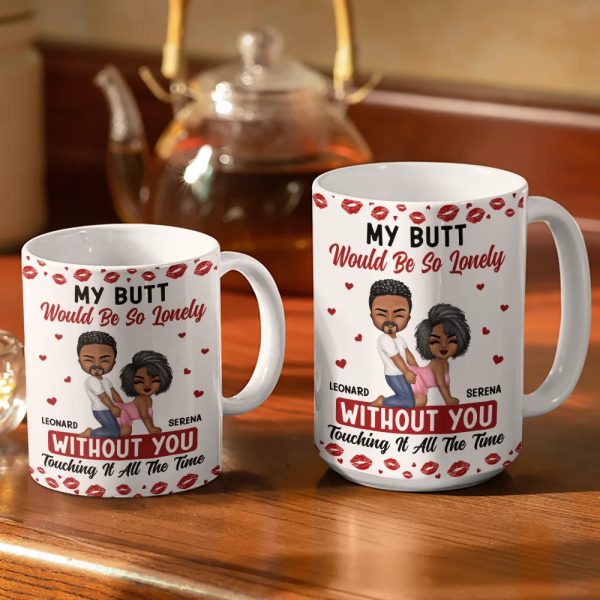 My Butt Would Be So Lonely Without You Couple - Personalized White Edge-to-Edge Mug My Butt Would Be So Lonely Without You Couple - Personalized White Edge-to-Edge Mug