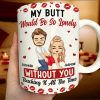 My Butt Would Be So Lonely Without You Couple - Personalized White Edge-to-Edge Mug My Butt Would Be So Lonely Without You Couple - Personalized White Edge-to-Edge Mug