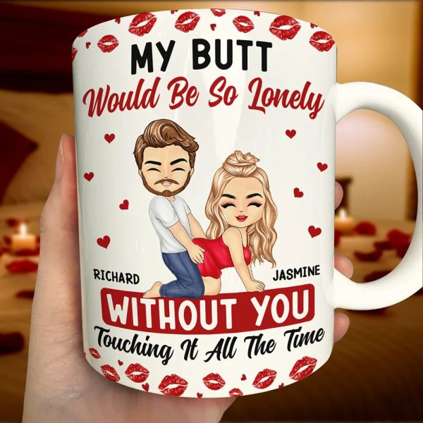 My Butt Would Be So Lonely Without You Couple - Personalized White Edge-to-Edge Mug My Butt Would Be So Lonely Without You Couple - Personalized White Edge-to-Edge Mug
