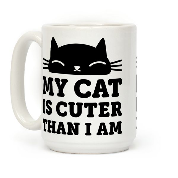 My Cat Is Cuter Than I Am Coffee Mug My Cat Is Cuter Than I Am Coffee Mug