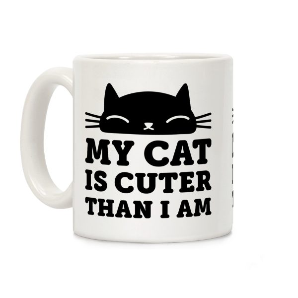 My Cat Is Cuter Than I Am Coffee Mug My Cat Is Cuter Than I Am Coffee Mug