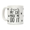 My Cat Made Me Do It Coffee Mug My Cat Made Me Do It Coffee Mug