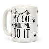 My Cat Made Me Do It Coffee Mug My Cat Made Me Do It Coffee Mug