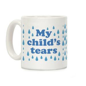 My Child's Tears Coffee Mug