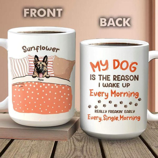 My Dog Is The Reason I Wake Up Every Morning Dog Mug, Coffee Mug HN590 My Dog Is The Reason I Wake Up Every Morning Dog Mug, Coffee Mug HN590