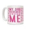 My Dog Rescued Me Coffee Mug My Dog Rescued Me Coffee Mug