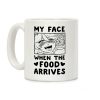My Face When the Food Arrives Coffee Mug My Face When the Food Arrives Coffee Mug