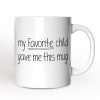 My Favorite Child Gave Me This Mug Personalized Mug, Playful Gift For Mom With Custom Name My Favorite Child Gave Me This Mug Personalized Mug, Playful Gift For Mom With Custom Name