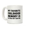 My Favorite Childhood Memory Is My Back Not Hurting Coffee Mug My Favorite Childhood Memory Is My Back Not Hurting Coffee Mug