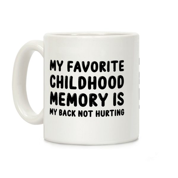 My Favorite Childhood Memory Is My Back Not Hurting Coffee Mug My Favorite Childhood Memory Is My Back Not Hurting Coffee Mug