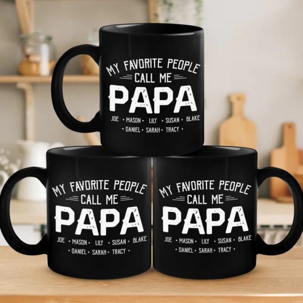 My Favorite People Call Me - Family Personalized Custom Black Mug - Gift For Dad, Grandpa My Favorite People Call Me - Family Personalized Custom Black Mug - Gift For Dad, Grandpa