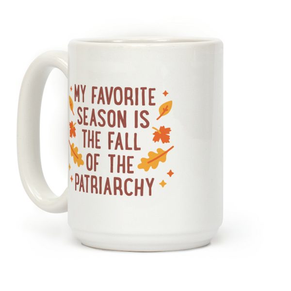 My Favorite Season Is The Fall Of The Patriarchy Coffee Mug My Favorite Season Is The Fall Of The Patriarchy Coffee Mug