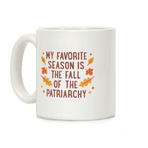 My Favorite Season Is The Fall Of The Patriarchy Coffee Mug