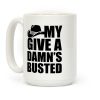 My Give a Damn's Busted White Print Coffee Mug My Give a Damn's Busted White Print Coffee Mug