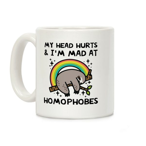 My Head Hurts & I'm Mad At Homophobes Coffee Mug My Head Hurts & I'm Mad At Homophobes Coffee Mug