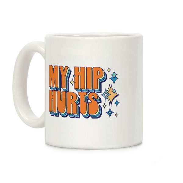 My Hip Hurts Coffee Mug My Hip Hurts Coffee Mug