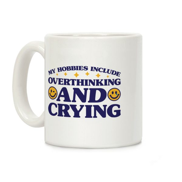 My Hobbies Include Overthinking And Crying Coffee Mug My Hobbies Include Overthinking And Crying Coffee Mug