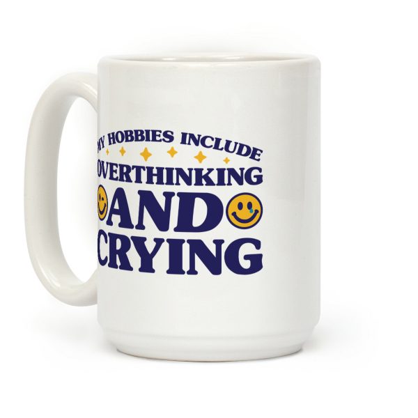My Hobbies Include Overthinking And Crying Coffee Mug My Hobbies Include Overthinking And Crying Coffee Mug