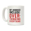 My Hobbies Include Overthinking Everything Coffee Mug My Hobbies Include Overthinking Everything Coffee Mug