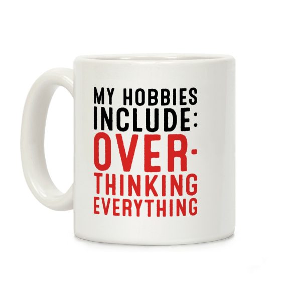 My Hobbies Include Overthinking Everything Coffee Mug My Hobbies Include Overthinking Everything Coffee Mug