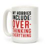 My Hobbies Include Overthinking Everything Coffee Mug My Hobbies Include Overthinking Everything Coffee Mug