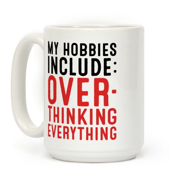 My Hobbies Include Overthinking Everything Coffee Mug My Hobbies Include Overthinking Everything Coffee Mug