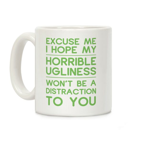 My Horrible Ugliness Coffee Mug My Horrible Ugliness Coffee Mug