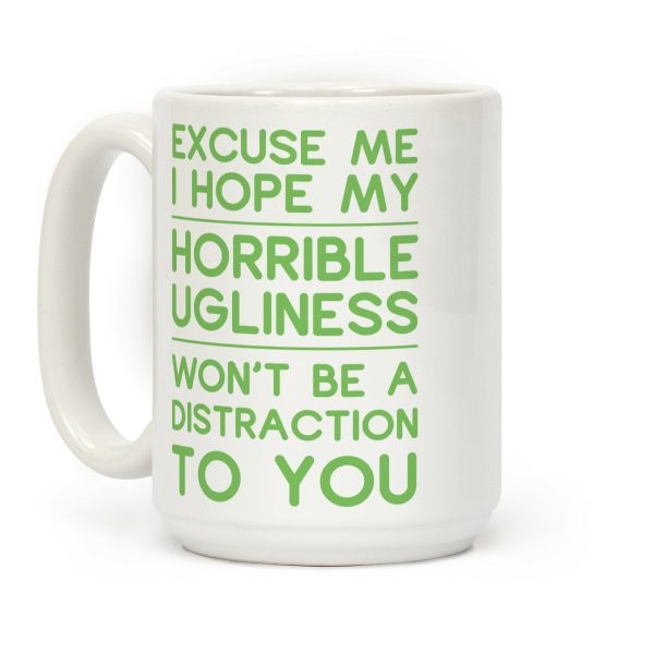 My Horrible Ugliness Coffee Mug My Horrible Ugliness Coffee Mug
