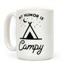 My Humor is Campy Coffee Mug My Humor is Campy Coffee Mug