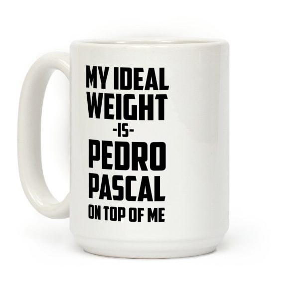 My Ideal Weight Is Pedro Pescal On Top Of Me Coffee Mug