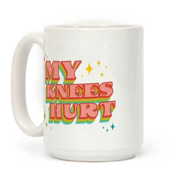 My Knees Hurt Coffee Mug