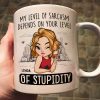 My Level Of Sarcasm Depends On Your Level Of Stupidity - Personalized Mug My Level Of Sarcasm Depends On Your Level Of Stupidity - Personalized Mug
