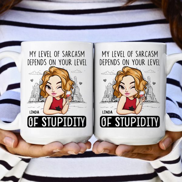 My Level Of Sarcasm Depends On Your Level Of Stupidity - Personalized Mug My Level Of Sarcasm Depends On Your Level Of Stupidity - Personalized Mug