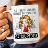 My Level Of Sarcasm Depends On Your Level Of Stupidity - Personalized Mug My Level Of Sarcasm Depends On Your Level Of Stupidity - Personalized Mug