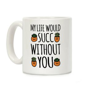 My Life Would Succ Without You Parody Coffee Mug