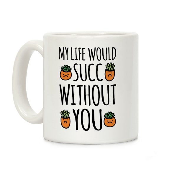 My Life Would Succ Without You Parody Coffee Mug