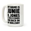 My Name is Junie B. Jones & The B Stands For Back On My Bullshit Coffee Mug My Name is Junie B. Jones & The B Stands For Back On My Bullshit Coffee Mug