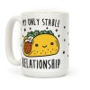 My Only Stable Relationship Is Tacos Coffee Mug My Only Stable Relationship Is Tacos Coffee Mug
