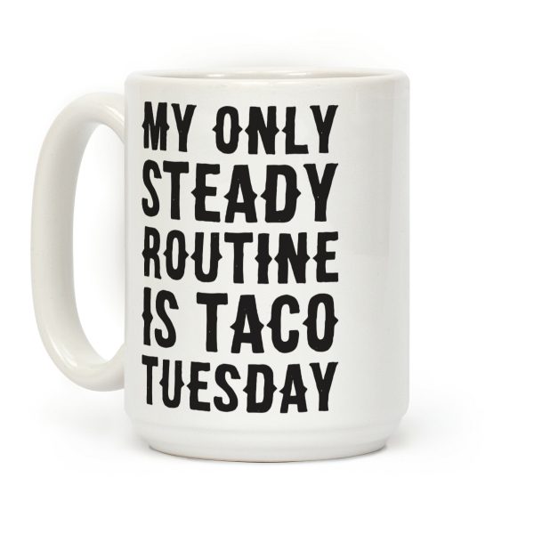 My Only Steady Routine Is Taco Tuesday Coffee Mug My Only Steady Routine Is Taco Tuesday Coffee Mug