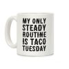My Only Steady Routine Is Taco Tuesday Coffee Mug My Only Steady Routine Is Taco Tuesday Coffee Mug