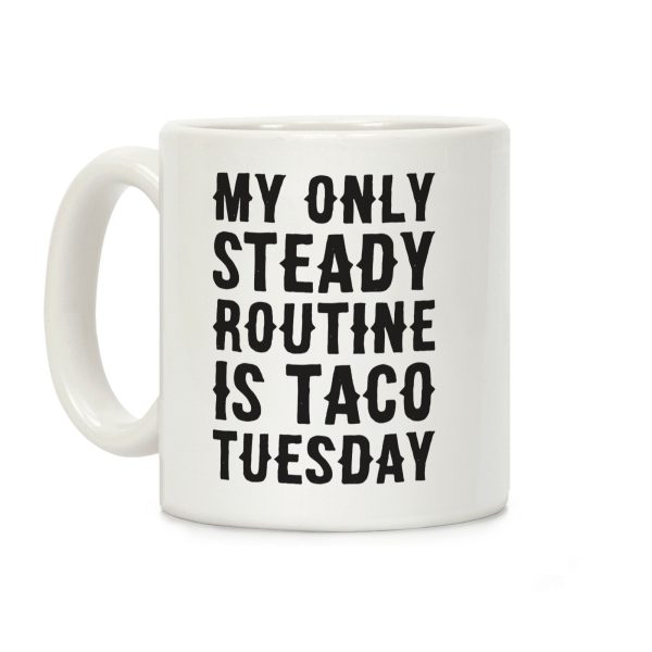 My Only Steady Routine Is Taco Tuesday Coffee Mug My Only Steady Routine Is Taco Tuesday Coffee Mug