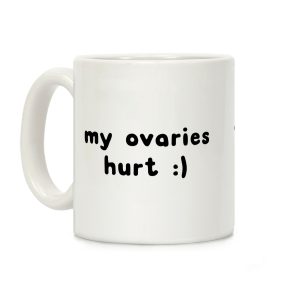 my ovaries hurt :) Coffee Mug