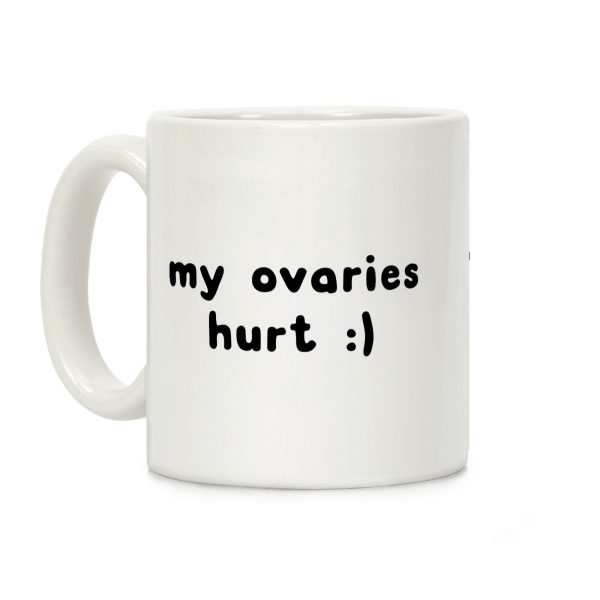 my ovaries hurt :) Coffee Mug my ovaries hurt :) Coffee Mug